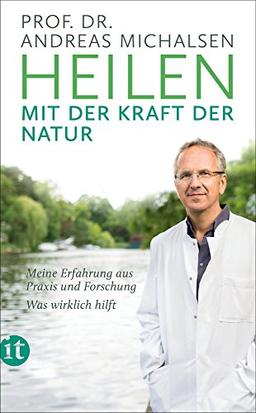 Heilen mit der Kraft der Natur: Meine Erfahrung aus Praxis und Forschung – Was wirklich hilft (insel taschenbuch)