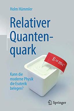 Relativer Quantenquark: Kann die moderne Physik die Esoterik belegen?