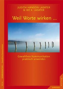 Weil Worte wirken ...: Gewaltfreie Kommunikation praktisch anwenden