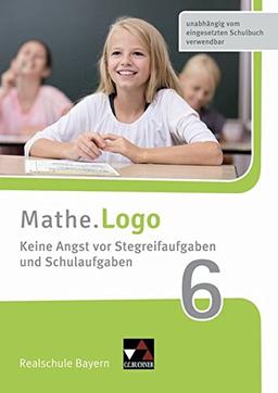 Mathe.Logo – Bayern - neu / Realschule Bayern: Mathe.Logo – Bayern - neu / Mathe.Logo Bayern Keine Angst vor Stegreifaufgab 6: Realschule Bayern