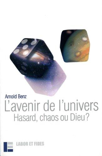 L'avenir de l'univers : hasard, chaos ou Dieu ?