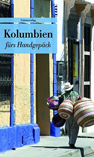 Kolumbien fürs Handgepäck: Geschichten und Berichte - Ein Kulturkompass