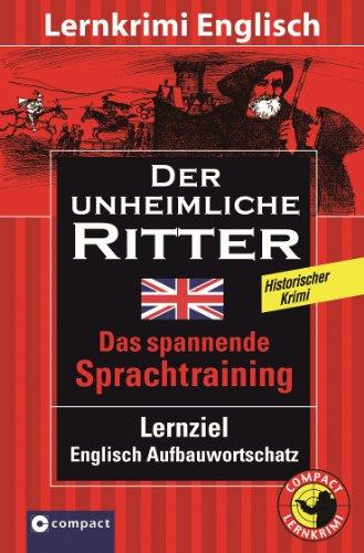 Der unheimliche Ritter. Compact Lernkrimi English History. Lernziel Englisch Aufbauwortschatz. Niveau B2 - Fortgeschrittene