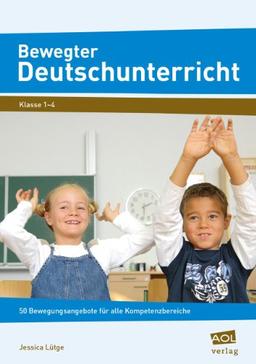 Bewegter Deutschunterricht: 50 Bewegungsangebote für alle Kompetenzbereiche (1. bis 4. Klasse)