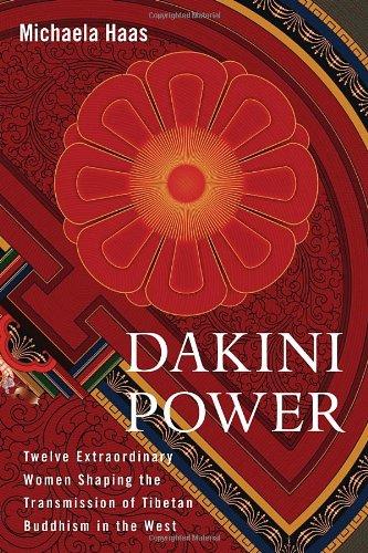 Dakini Power: Twelve Extraordinary Women Shaping the Transmission of Tibetan Buddhism in the West