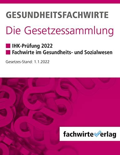 Gesundheitsfachwirte: Die Gesetzessammlung: Gesetzestexte für die IHK-Prüfung