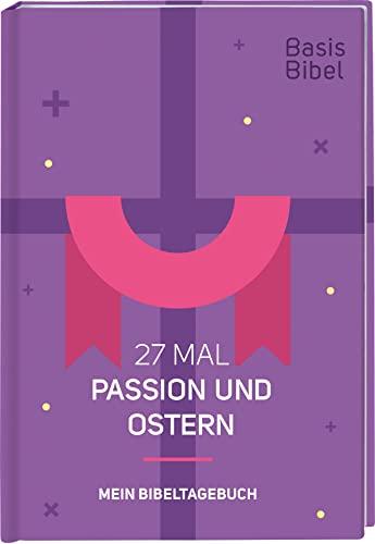 BasisBibel. 27 Mal Passion und Ostern: Mein Bibeltagebuch