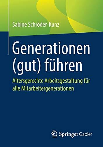 Generationen (gut) führen: Altersgerechte Arbeitsgestaltung für alle Mitarbeitergenerationen