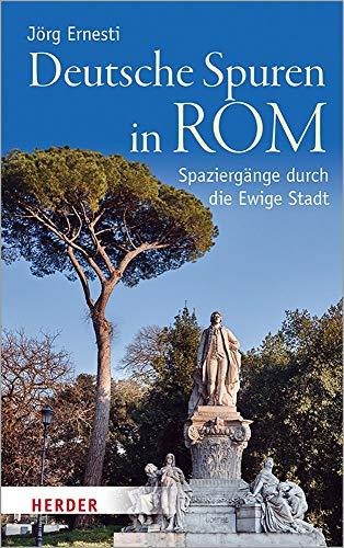 Deutsche Spuren in Rom: Spaziergänge durch die Ewige Stadt