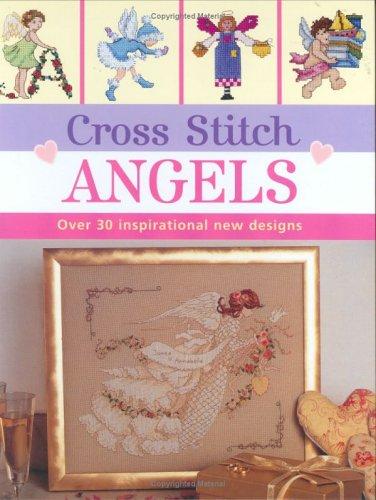 Cross Stitch Angels: over 30 inspirational new designs (Cross Stitch (David & Charles))