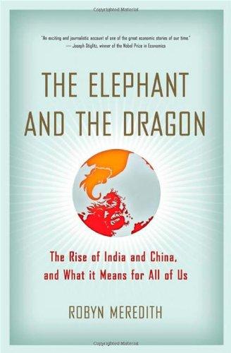 The Elephant and the Dragon: The Rise of India and China and What It Means for All of Us