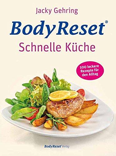 BodyReset - Schnelle Küche: 100 leckere Rezepte für den Alltag