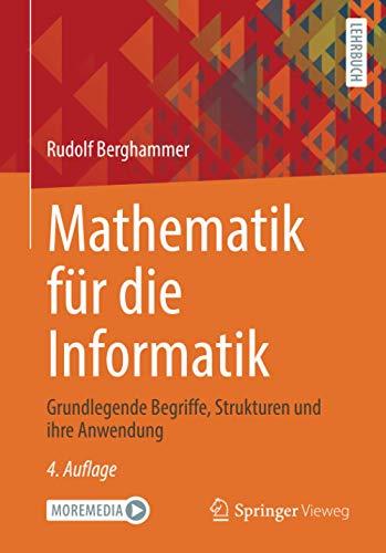 Mathematik für die Informatik: Grundlegende Begriffe, Strukturen und ihre Anwendung