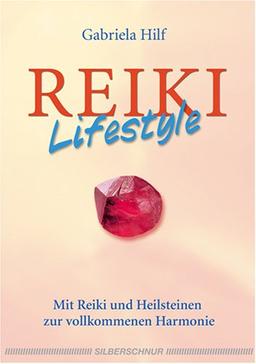 Reiki-Lifestyle - Mit Reiki und Heilsteinen zur vollkommenen Harmonie