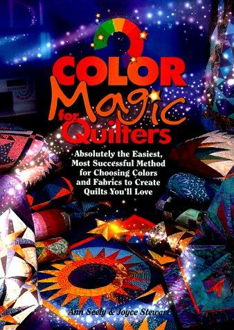 Color Magic for Quilters: Absolutely the Easiest, Most Successful Method for Choosing Colors and Fabrics to Create Quilts You'll Love