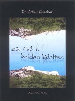 Ein Fuss in beiden Welten: Autobiografie eines Arztes