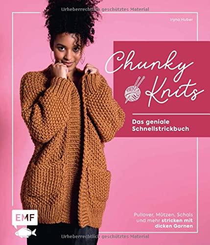 Chunky Knits – das geniale Schnellstrickbuch: Pullover, Mützen, Schals und mehr stricken mit dicken Garnen