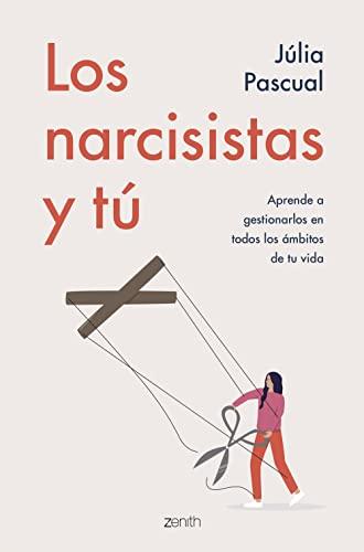 Los narcisistas y tú: Aprende a gestionarlos en todos los ámbitos de tu vida (Autoayuda y superación)