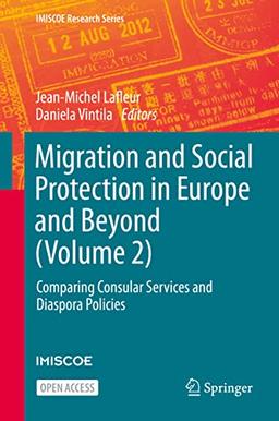 Migration and Social Protection in Europe and Beyond (Volume 2): Comparing Consular Services and Diaspora Policies (IMISCOE Research Series, Band 2)