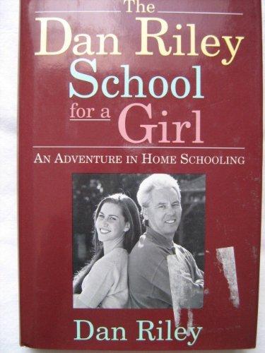 The Dan Riley School for a Girl: An Adventure in Home Schooling