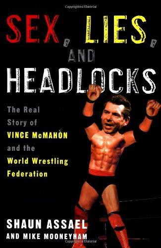 Sex, Lies, and Headlocks: The Real Story of Vince McMahon and the World Wrestling Federation