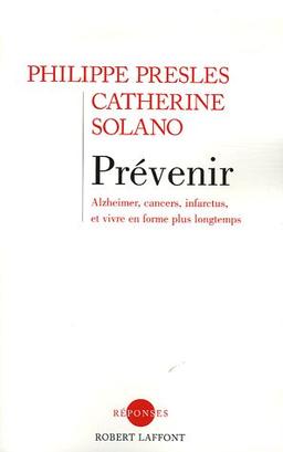 Prévenir : Alzheimer, cancers, infarctus et vivre en forme plus longtemps