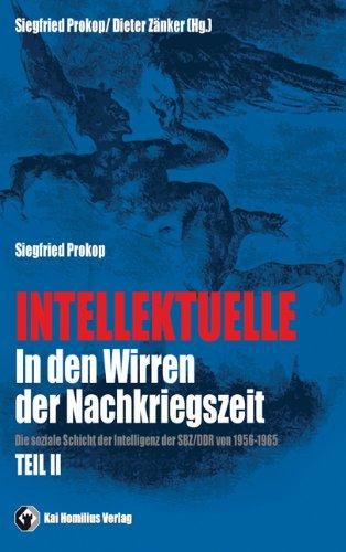 Intellektuelle in den Wirren der Nachkriegszeit Bd. II: Die soziale Schicht der Intelligenz der DDR von 1956-1965: Die soziale Schicht der Intelligenz der SBZ/DDR von 1956-65