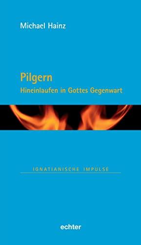 Pilgern: Hineinlaufen in Gottes Gegenwart