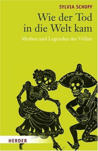 Wie der Tod in die Welt kam: Mythen und Legenden der Völker