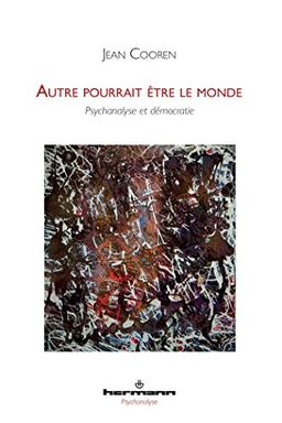 Autre pourrait être le monde : psychanalyse et démocratie