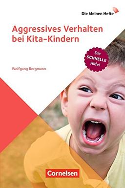 Die kleinen Hefte / Aggressives Verhalten bei Kita-Kindern: Die schnelle Hilfe!. Ratgeber