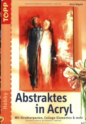 Abstraktes in Acryl: Mit Strukturpasten, Collage-Elementen & mehr