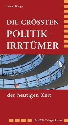 Die Politik-Irrtümer der heutigen Zeit