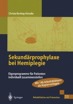 Sekundärprophylaxe bei Hemiplegie: Eigenprogramme für Patienten individuell zusammenstellen (Rehabilitation und Prävention) (German Edition)