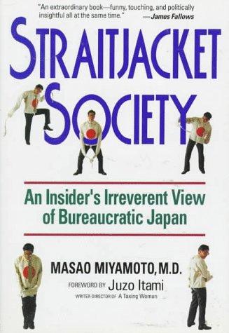 Straitjacket Society: An Insider's Irreverent View of Bureaucratic Japan: A Rebel Bureaucrat Speaks Out