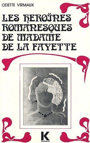 Les Héroînes romanesques de Madame de La Fayette : La Princesse de Montpensier, la princesse de Clèves, la comtesse de Tende