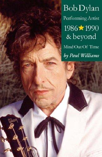 Bob Dylan: Mind Out of Time - Performing Artist 1986-1990 and Beyond