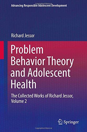 Problem Behavior Theory and Adolescent Health: The Collected Works of Richard Jessor, Volume 2 (Advancing Responsible Adolescent Development)