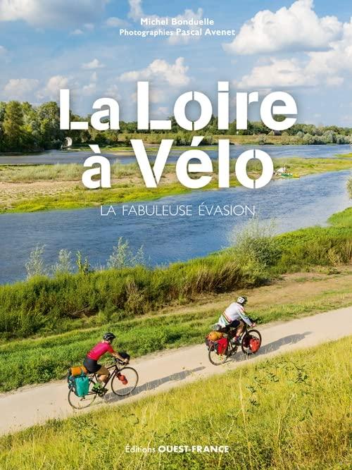 La Loire à vélo : la fabuleuse évasion