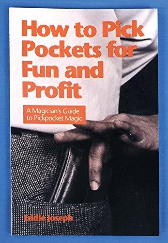 How to Pick Pockets for Fun and Profit: A Magicians Guide to Pickpocket Magic (Magician's Guide to Pickpocketing)