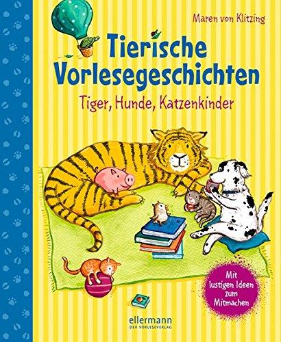 Tierische Vorlesegeschichten: Tiger, Hunde, Katzenkinder