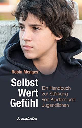 Selbst.Wert.Gefühl: Ein Handbuch zur Stärkung von Kindern und Jugendlichen