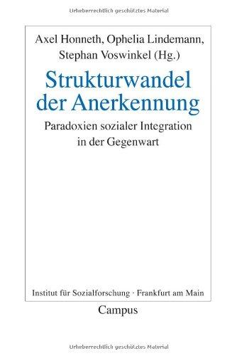 Strukturwandel der Anerkennung: Paradoxien sozialer Integration in der Gegenwart (Frankfurter Beiträge zur Soziologie und Sozialphilosophie)