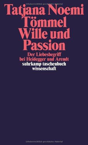 Wille und Passion: Der Liebesbegriff bei Heidegger und Arendt (suhrkamp taschenbuch wissenschaft)