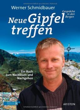 Neue Gipfeltreffen: Gespräche in den Bergen Ein Buch zum Nachlesen und Nachgehen: Gespräche in den Bergen. Das Buch zum Nachlesen und Nachgehen