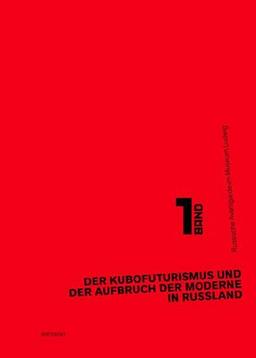 Der Kubofuturismus und der Aufbruch der Moderne in Russland: Band 1 der Projektreihe »Russische Avantgarde im Museum Ludwig«