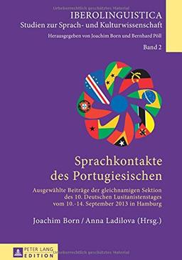 Sprachkontakte des Portugiesischen: Ausgewählte Beiträge der gleichnamigen Sektion des 10. Deutschen Lusitanistenstages vom 10.-14. September 2013 in Hamburg (Iberolinguistica)