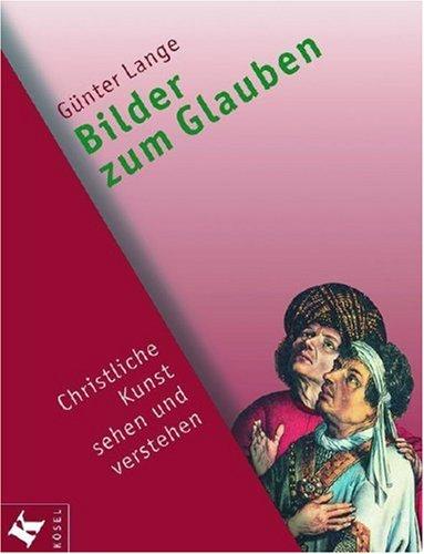 Bilder zum Glauben. Christliche Kunst sehen und verstehen