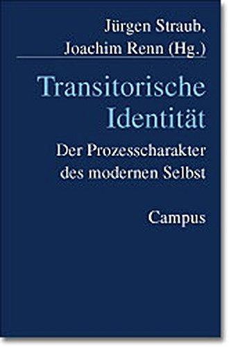 Transitorische Identität: Der Prozesscharakter des modernen Selbst