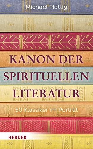 Kanon der spirituellen Literatur: 50 Klassiker im Porträt